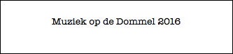 Muziek op de Dommel 2016