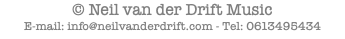 © Neil van der Drift Music
E-mail: info@neilvanderdrift.com - Tel: 0613495434