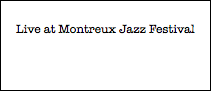 Live at Montreux Jazz Festival