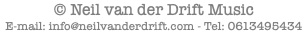© Neil van der Drift Music
E-mail: info@neilvanderdrift.com - Tel: 0613495434